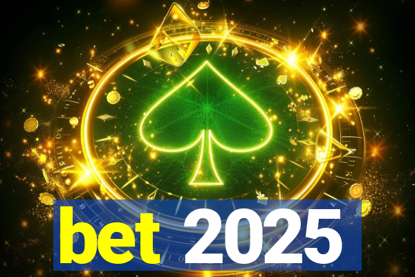 bet 2025
